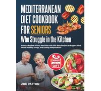Mediterranean Diet Cookbook for Seniors Who Struggle in the Kitchen: Science-Backed 60-Day Meal Plan with 100+ Easy Recipes to Support Mind, Heart, Mobility, Energy, and Lasting Independence