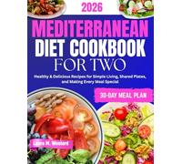 MEDITERRANEAN DIET COOKBOOK FOR TWO: Healthy & Delicious Recipes for Simple Living, Shared Plates, and Making Every Meal Special