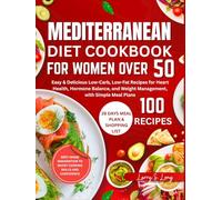 Mediterranean Diet Cookbook for Women Over 50: Easy & Delicious Low-Carb, Low-Fat Recipes for Heart Health, Hormone Balance, and Weight Management, with Simple Meal Plans