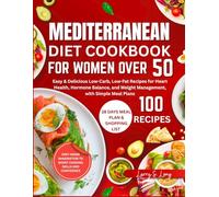 Mediterranean Diet Cookbook for Women Over 50: Easy & Delicious Low-Carb, Low-Fat Recipes for Heart Health, Hormone Balance, and Weight Management, with Simple Meal Plans