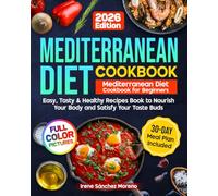 Mediterranean Diet Cookbook: Mediterranean Diet Cookbook for Beginners: Easy, Tasty & Healthy Recipes Book to Nourish Your Body and Satisfy Your Taste Buds with Stress-Free 30-Day Plan