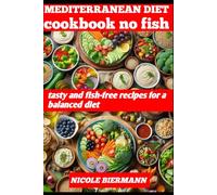 MEDITERRANEAN DIET COOKBOOK NO FISH: tasty and fish-free recipes for a balanced diet