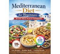 Mediterranean Diet for Beginners: 30-Day Meal Plan & Cookbook: Unlock Longevity the Easy Way, Delicious & Budget-friendly Recipes