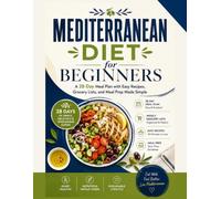 Mediterranean Diet for Beginners: A 28-Day Meal Plan with Easy Recipes, Grocery Lists, and Meal Prep Made Simple