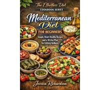 Mediterranean Diet For Beginners: Simple, Heart-Healthy Recipes and a 30-Day Plan for Lifelong Wellness
