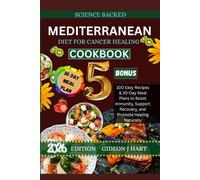 MEDITERRANEAN DIET FOR CANCER HEALING COOKBOOK: 100 Easy Recipes & 30-Day Meal Plans to Boost Immunity, Support Recovery, and Promote Healing Naturally