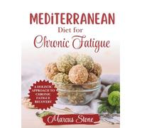 Mediterranean Diet for Chronic Fatigue: Rebuild Energy, Improve Digestion, and Calm Inflammation with the Mediterranean Way of Eating