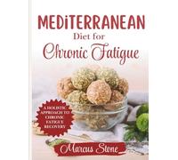 Mediterranean Diet for Chronic Fatigue: Rebuild Energy, Improve Digestion, and Calm Inflammation with the Mediterranean Way of Eating