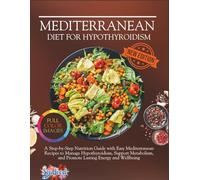 Mediterranean Diet For Hypothyroidism: A Step-by-Step Nutrition Guide with Easy Mediterranean Recipes to Manage Hypothyroidism, Support Metabolism, and Promote Lasting Energy and Wellbeing