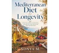 MEDITERRANEAN DIET FOR LONGEVITY: Unlock the Science of Anti-Aging, Reduce Inflammation, and Add Vital Years to Your Life