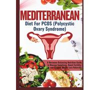 Mediterranean Diet For PCOS (Polycystic Ovary Syndrome): A Hormone-Balancing Nutrition Guide to Manage Symptoms, Boost Fertility, and Support Weight Loss Naturally