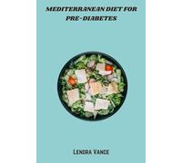 Mediterranean Diet for Pre-Diabetes: Nourishing Low-Glycemic Recipes to Balance Blood Sugar, Support Heart Health, and Embrace Mediterranean Living