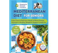 MEDITERRANEAN DIET FOR SENIORS: Easy 30-Minute Mediterranean Meals to Boost Energy, Support Healthy Weight and Longevity - with QR Recipe Videos