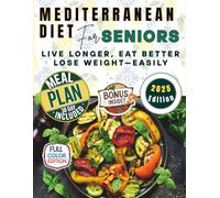 Mediterranean Diet for Seniors: Live Longer, Eat Better, Lose Weight - Easily