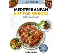 Mediterranean Diet for Seniors Made Easy 2026: A Beginner-Friendly, Science-Based Guide with Simple Recipes, to Support Heart Health, Weight Loss, Brain Health, and Longevity After 50