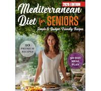 Mediterranean Diet for Seniors: Simple, Budget-Friendly Recipes & 30-Day Meal Plan for Heart Health, Energy and Comfortable Eating After 60