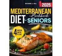 Mediterranean Diet for Seniors: Simple Diet. Big results. The complete Mediterranean Diet Guide for Senior - With 15- minutes recipes that actually Work