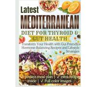 Mediterranean Diet for Thyroid & Gut Health: Transform Your Health with Gut-Friendly, Hormone-Balancing Recipes and Lifestyle Strategies