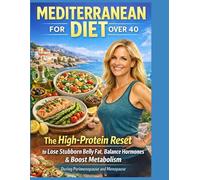 Mediterranean Diet for Women Over 40: High-Protein Anti-Inflammatory Cookbook for Belly Fat Loss, Hormone Balance & Metabolism Reset in Perimenopause and Menopause (96 Easy Recipes + 14-Day Meal Plan)