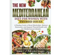 Mediterranean Diet for Women With Thyroid Issues: A Healing Guide to Boost Metabolism, Balance Hormones, and Support Thyroid Health with the Mediterranean Lifestyle