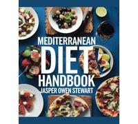 Mediterranean Diet Handbook - Jasper Owen Stewart: A Comprehensive Guide to Healthier Eating for Individuals with Hectic Schedules