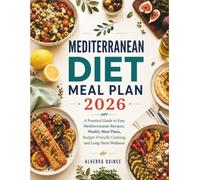 Mediterranean Diet Meal Plan 2026: A Practical Guide to Easy Mediterranean Recipes, Weekly Meal Plans, Budget-Friendly Cooking, and Long-Term Wellness