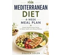 Mediterranean Diet Meal Plan: A Practical 4-W uide to Balanced Eating, Sustainable Habits, and Lifelong Wellness
