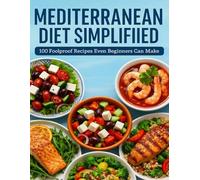 Mediterranean Diet Simplified: 100 Foolproof Recipes Even Beginners Can Make