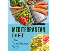 Mediterranean Diet the Traditional Way: Embrace Traditional Mediterranean Flavors With Nourishing Recipes Simple Food Substitutions And Practical Guidance For Lasting Energy And Balanced Health
