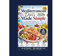 Mediterranean Diets Made Simple 2026: Master 5 Base Recipes to Create Hundreds of Fast, Healthy, Flavorful, and Budget-Friendly Meals Inspired by Southern Europe
