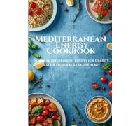 Mediterranean Energy Cookbook: Simple Mediterranean Recipes for Clarity, Balanced Mood & Clean Energy