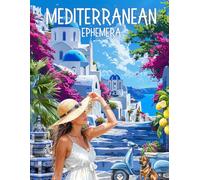Mediterranean Ephemera Cut and Collage Book: 230+ High-quality Images about relaxed Life by the Sea for Scrapbooking, Journaling, Collage Art, Mixed Media, Papercrafting and more