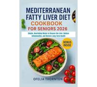 Mediterranean Fatty Liver Diet Cookbook For Seniors 2026: Simple, Nourishing Meals to Cleanse the Liver, Reduce Inflammation, and Restore Long-Term Health