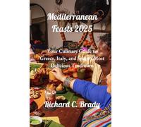 Mediterranean Feasts 2025: Your Culinary Guide to Greece, Italy, and Spain’s Most Delicious Traditions