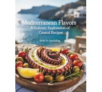 Mediterranean Flavors : A Culinary Exploration of Coastal Recipes - Bella PX Spaulding