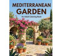 Mediterranean Garden: An Adult Coloring Book with 40 Relaxing Scenes - Terracotta Courtyards, Olive Trees, Bougainvillea & Coastal Gardens for Stress Relief and Relaxation