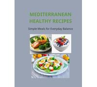 MEDITERRANEAN HEALTHY RECIPES: Simple Meals for Everyday Balance