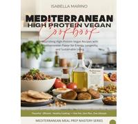 Mediterranean High-Protein Vegan Cookbook: Nourishing High-Protein Vegan Recipes with Mediterranean Flavor for Energy, Longevity, and Sustainable Living