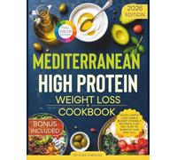 Mediterranean High-Protein Weight Loss Cookbook: Quick, Simple Low-Carb & Budget-Friendly Recipes & a 60-Day Plan to Burn Fat and Stay Full