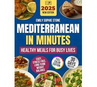 Mediterranean in Minutes: Healthy Meals for Busy Lives: Easy, Flavorful, Original Recipes for Busy People Stress Free Cooking to Support Weight Balance, Energy, and Long-Term Wellness (30-Day Meal)