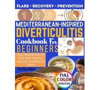 Mediterranean-Inspired Diverticulitis Cookbook for Beginners: Stage-Based Recipes for Flare Relief, Recovery, and Long-Term Digestive Health