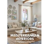 Mediterranean Interiors: Sun-Drenched Elegance, Natural Materials, and Timeless Coastal Living