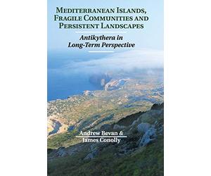 Mediterranean Islands, Fragile Communities and Persistent Landscapes: Antikythera in Long-Term Perspective