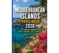 Mediterranean Islands Travel Guide 2026: Itineraries Through Sicily, Sardinia, Crete & Malta