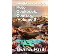 Mediterranean Keto Cookbook: Courses (Volume 2): Adapted for: High Protein, Low Carb, Sugar Free & Low-Fat Recipes