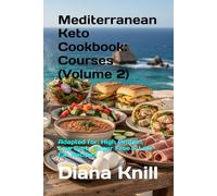 Mediterranean Keto Cookbook: Courses (Volume 2): Adapted for: High Protein, Low Carb, Sugar Free & Low-Fat Recipes
