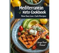 Mediterranean Keto Cookbook: New Easy Low-Carb Recipes: Simple Recipes for the Mediterranean Keto Diet for Weight Loss, Boosted Energy, and Better ... Meals for Every Day (Large Print Format)