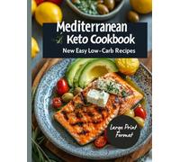 Mediterranean Keto Cookbook: New Easy Low-Carb Recipes: Simple Recipes for the Mediterranean Keto Diet for Weight Loss, Boosted Energy, and Better ... Meals for Every Day (Large Print Format)