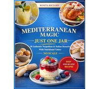 MEDITERRANEAN MAGIC JUST ONE JAR: 50 Authentic Neapolitan & Italian Desserts with Nutritional Values - No Scale