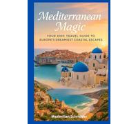 Mediterranean Magic: Your 2025 Travel Guide to Europe’s Dreamiest Coastal Escapes